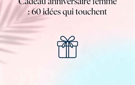 Quel cadeau offrir à une femme pour son anniversaire : 60 idées qui touchent